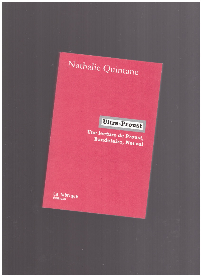 QUINTANE, Nathalie - Ultra-Proust. Une lecture de Proust, Baudelaire et Nerval