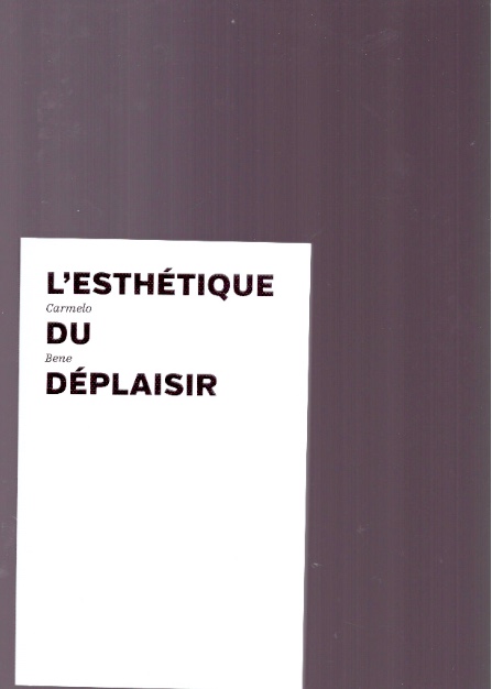 BENE, Carmelo - L’Esthétique du déplaisir