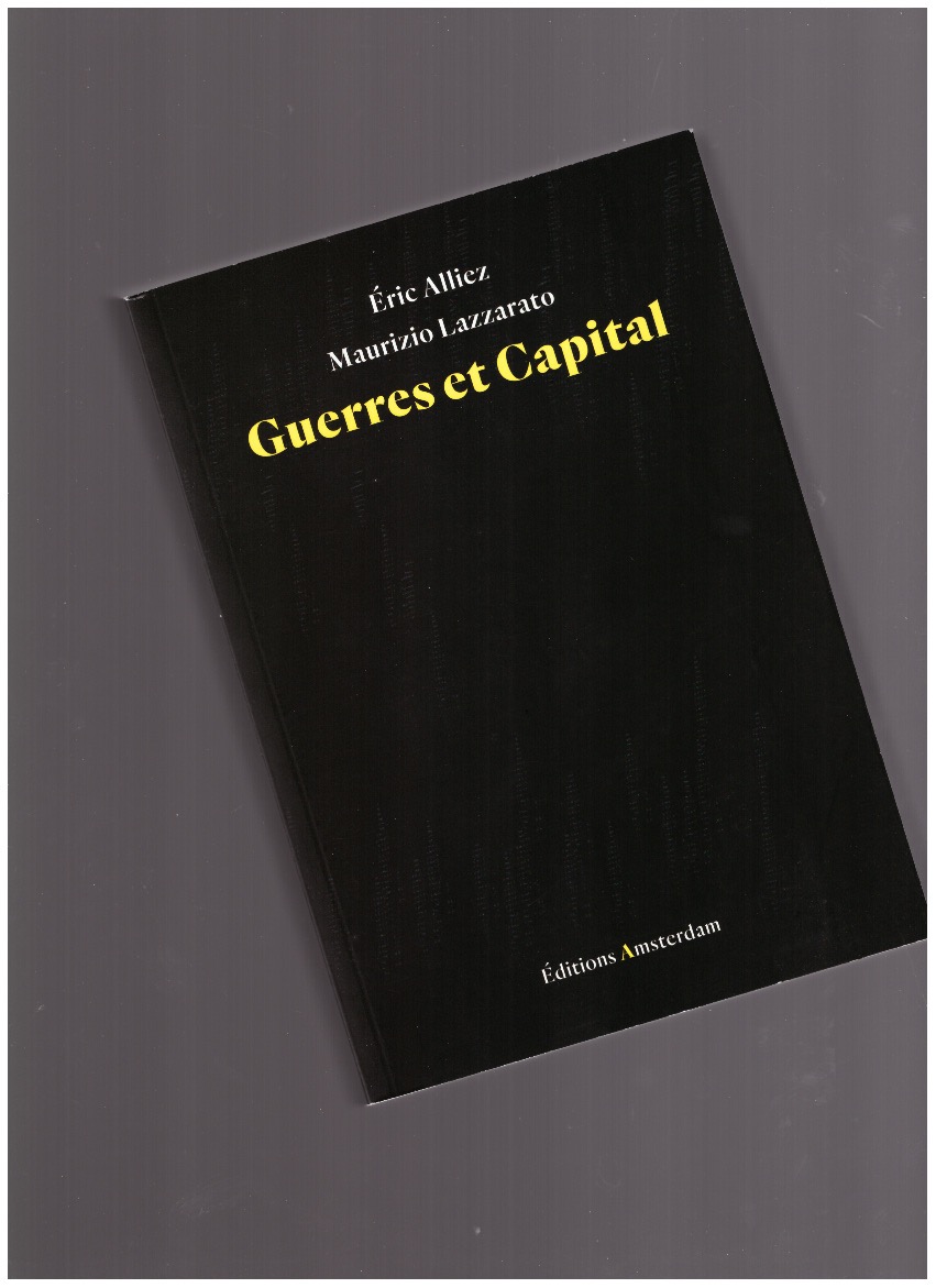 ALLIEZ, Éric; LAZZARATO, Maurizio - Guerres et Capital