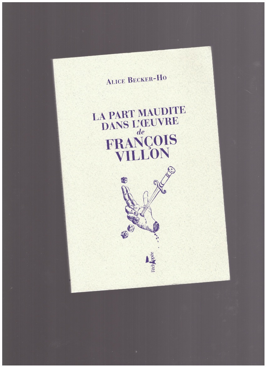 BECKER-HO, Alice - La Part maudite dans l'œuvre de François Villon