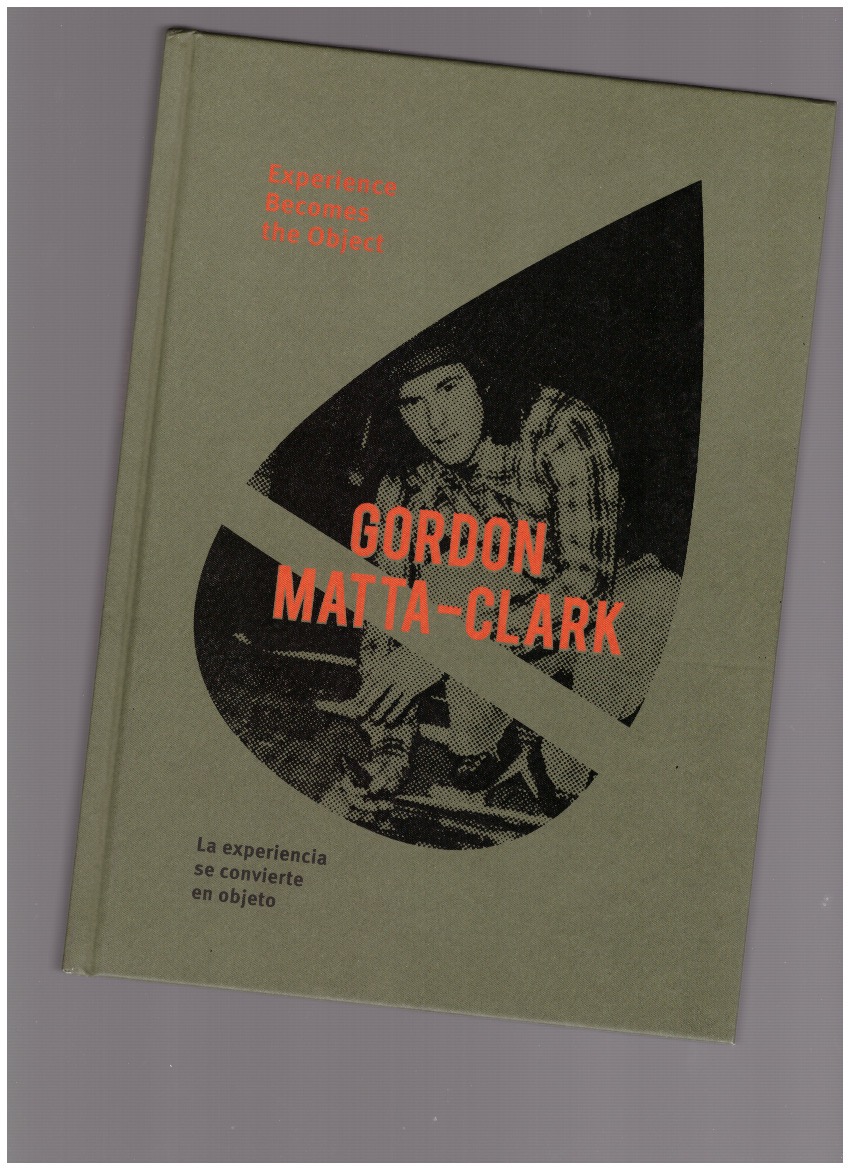 MATTA-CLARK, Gordon; DONOSO, Pedro (ed.) - Gordon Matta-Clark. Experience Becomes the Object