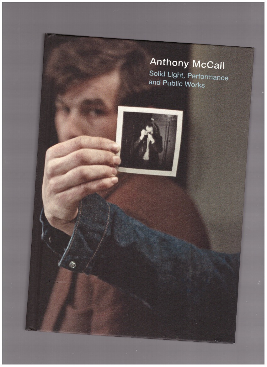 MCCALL, Anthony; MOURE, Gloria (ed.) - Anthony McCall. Solid Light, Performance and Public Works