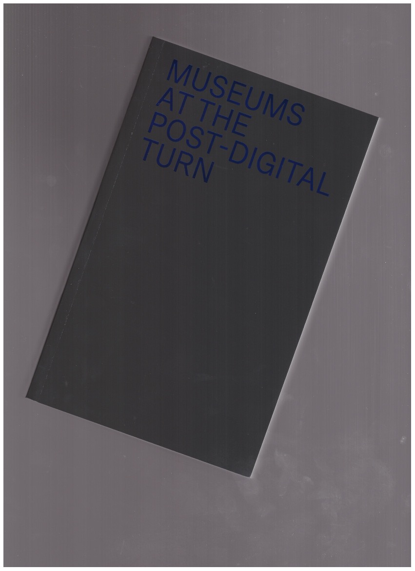 GIUSTI, Lorenzo; RICCIARDI, Nicola (eds.) - Museums at the Post-Digital Turn