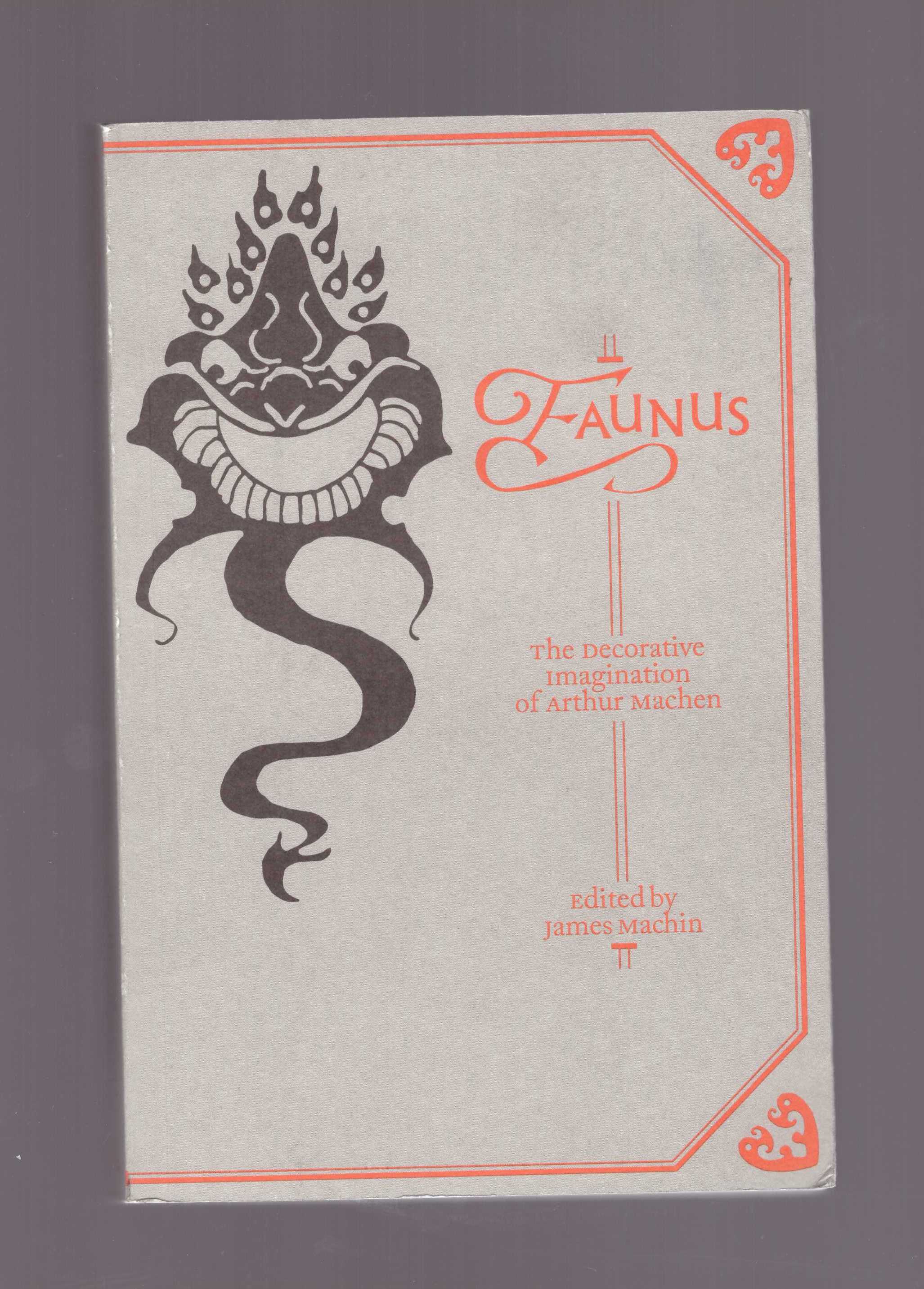 MACHIN, James (ed.) - Faunus: The Decorative Imagination Of Arthur Machen