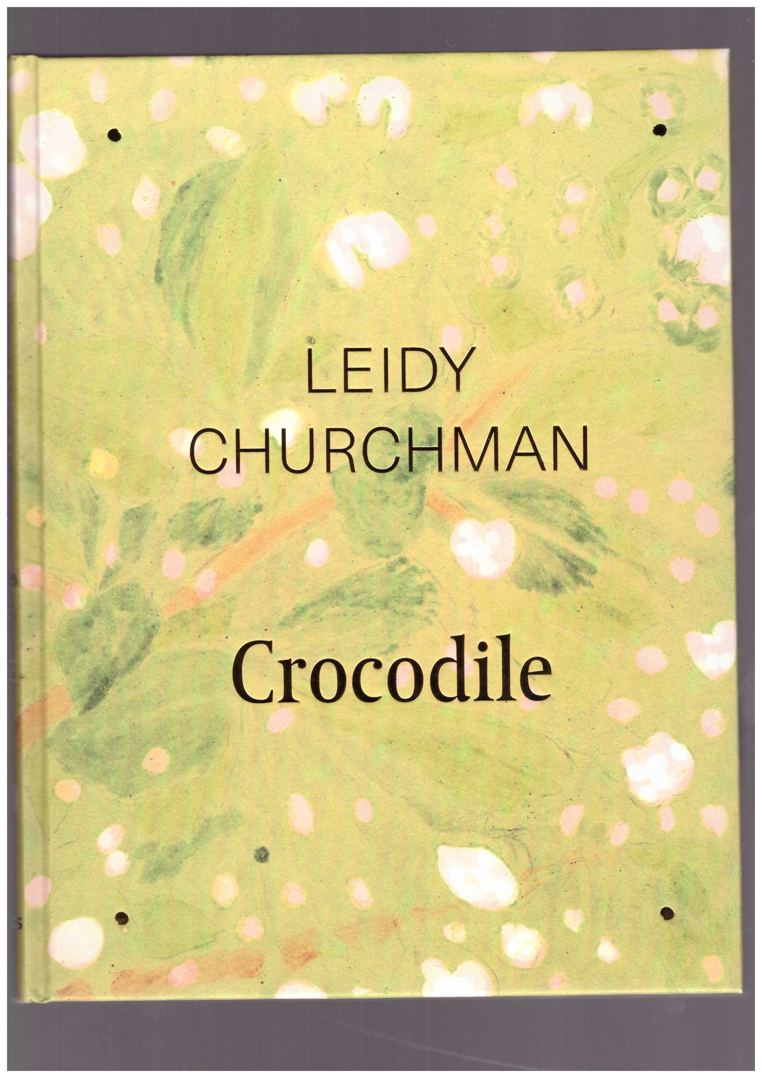 CHURCHMAN, Leidy; CORNELL, Lauren (ed.): KELLY, Karen (ed.) SCHROEDER, Barbara (ed.) - Crocodile