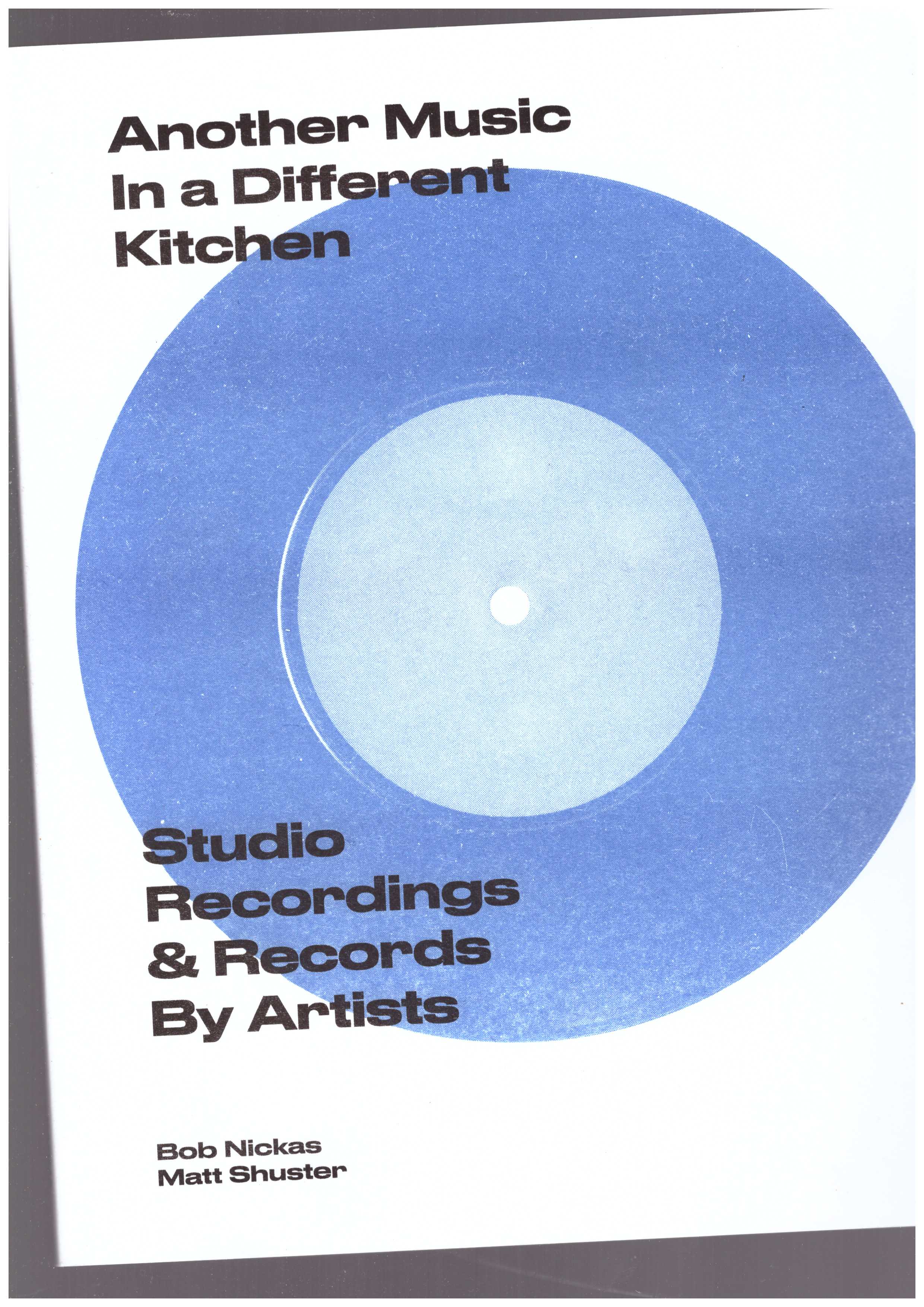 NICKAS, Bob; SHUSTER, Matt  - Another Music In a Different Kitchen: Studio Recordings & Records By Artists
