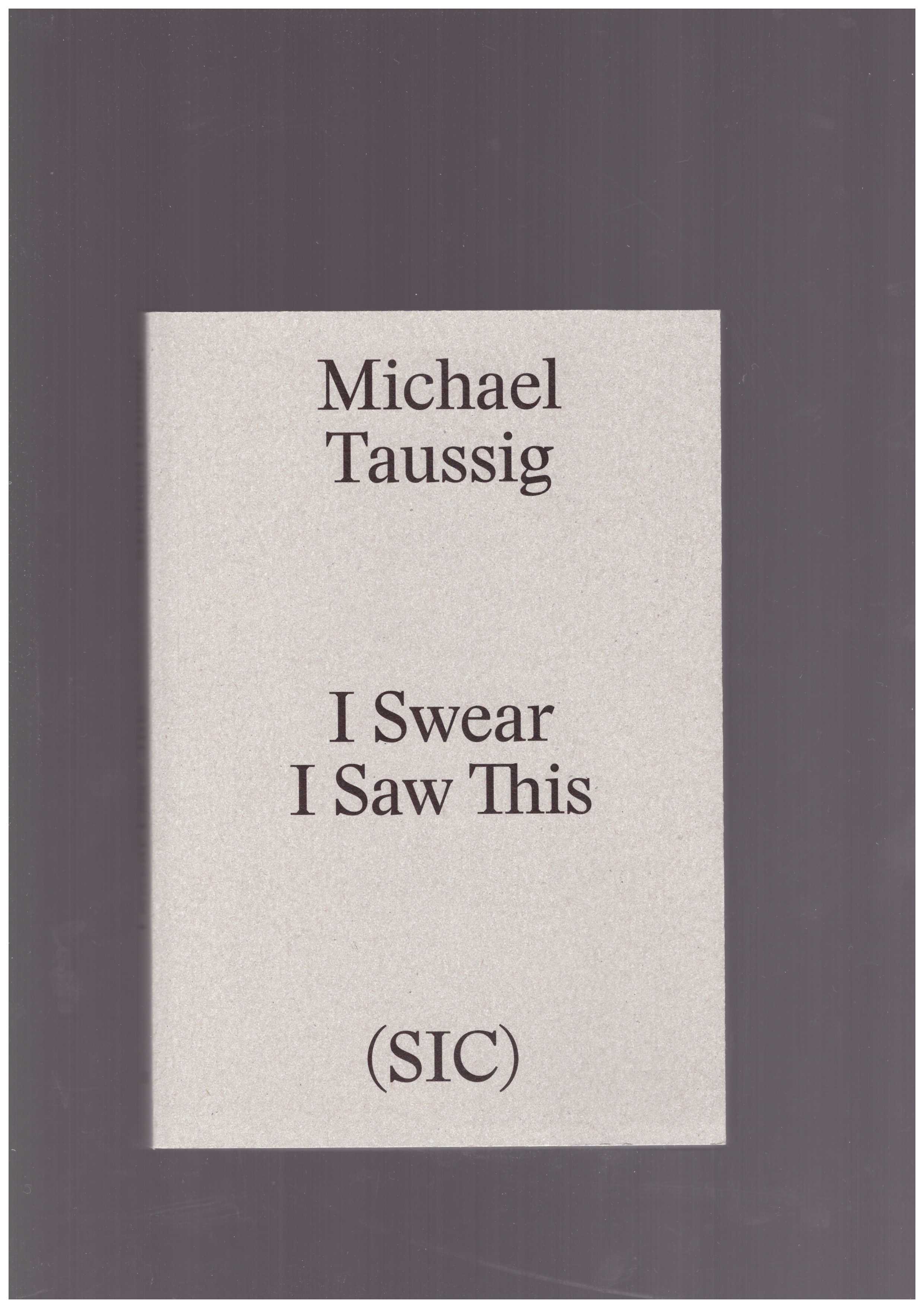 TAUSSIG, Michel - I Swear I Saw This