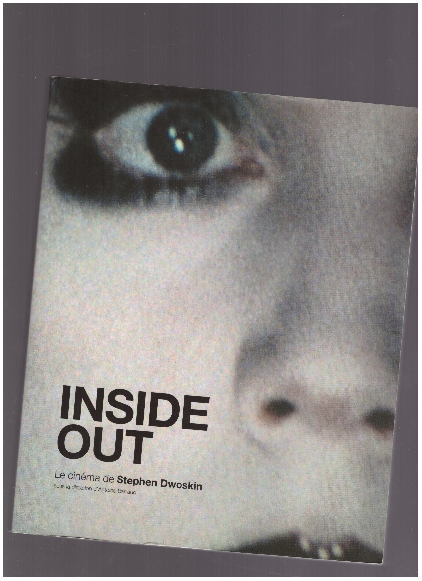 BARRAUD, Antoine (ed.) - Inside Out – Le cinéma de Stephen Dwoskin