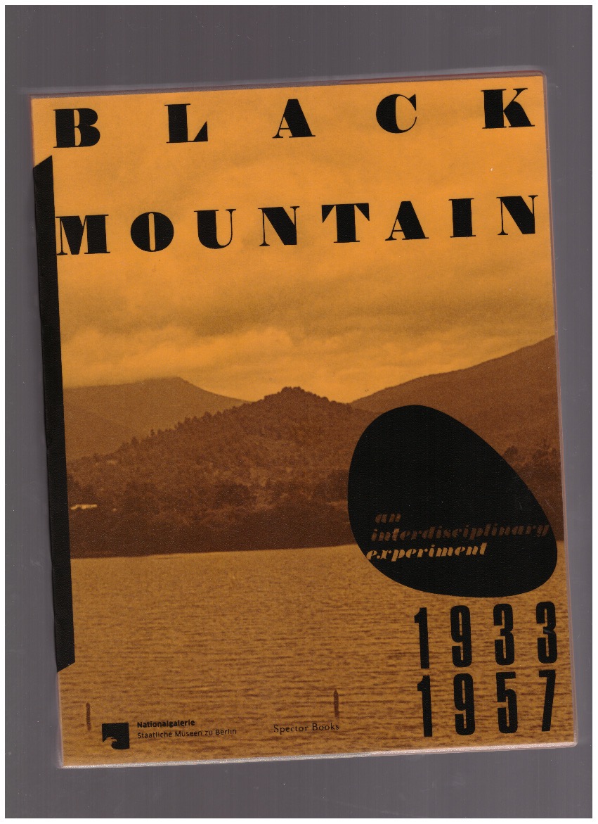 BLUME, Eugen; FELIX, Matilda; KNAPSTEIN, Gabriele; NICHOLS, Catherine (eds.) - Black Mountain. An Interdisciplinary Experiment 1933 –1957