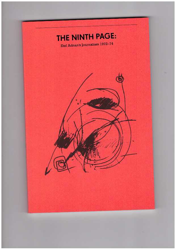 ADNAN, Etel - The Ninth Page: Etel Adnan’s Journalism 1972–74