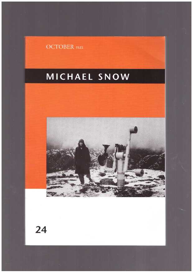 SNOW, Michael; MICHELSON, Annette (ed.); WHITE, Kenneth (ed.) - October Files 24: Michael Snow