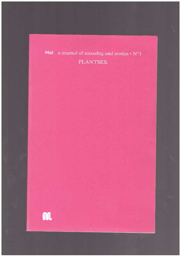 DIMITROVA, Maria (ed.) - Mal, a journal of sexuality and erotics. N°3 — Plantsex — April 2019