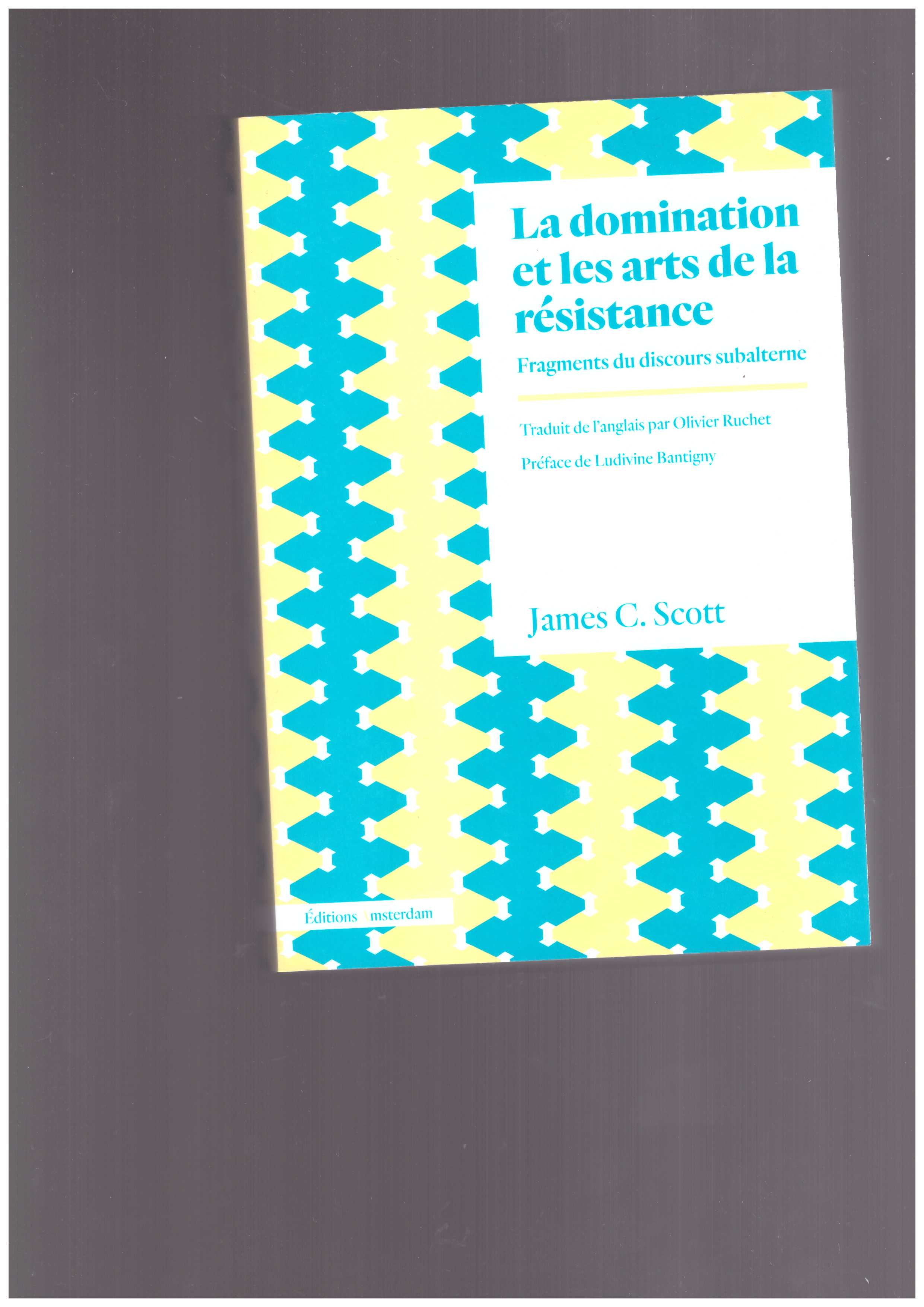 SCOTT, James C. - La domination et les arts de la résistance. Fragments du discours subalterne