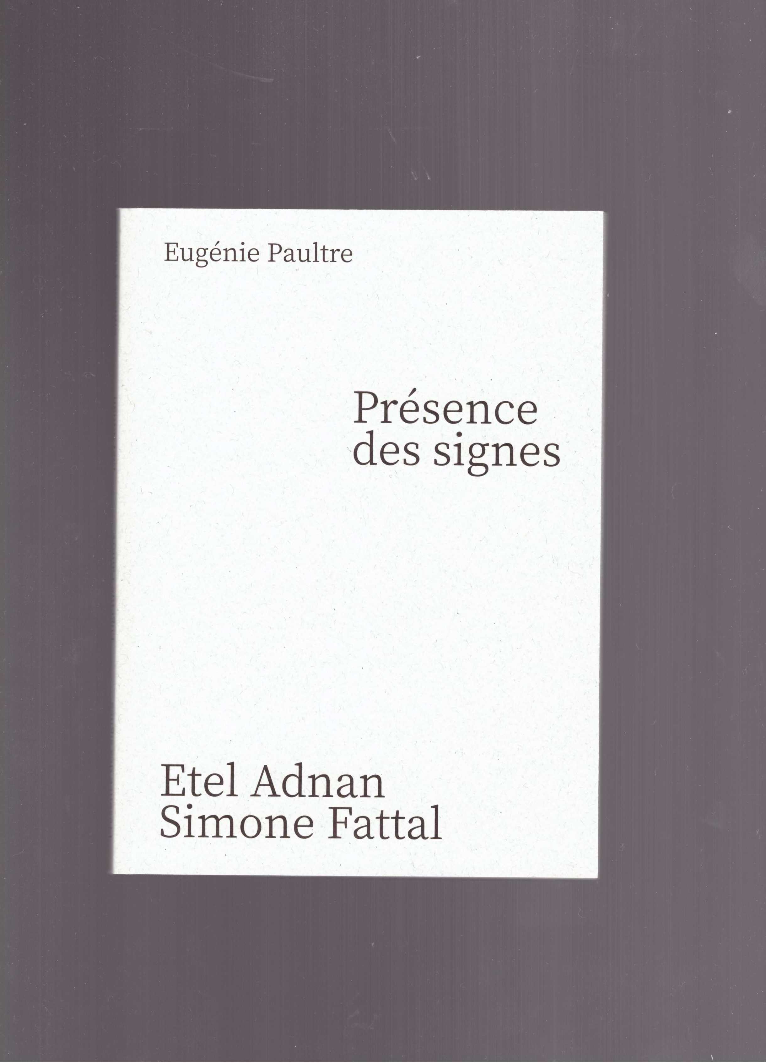 ADNAN, Etel; FATTAL, Simone; PAULTRE, Eugénie - Présence des signes