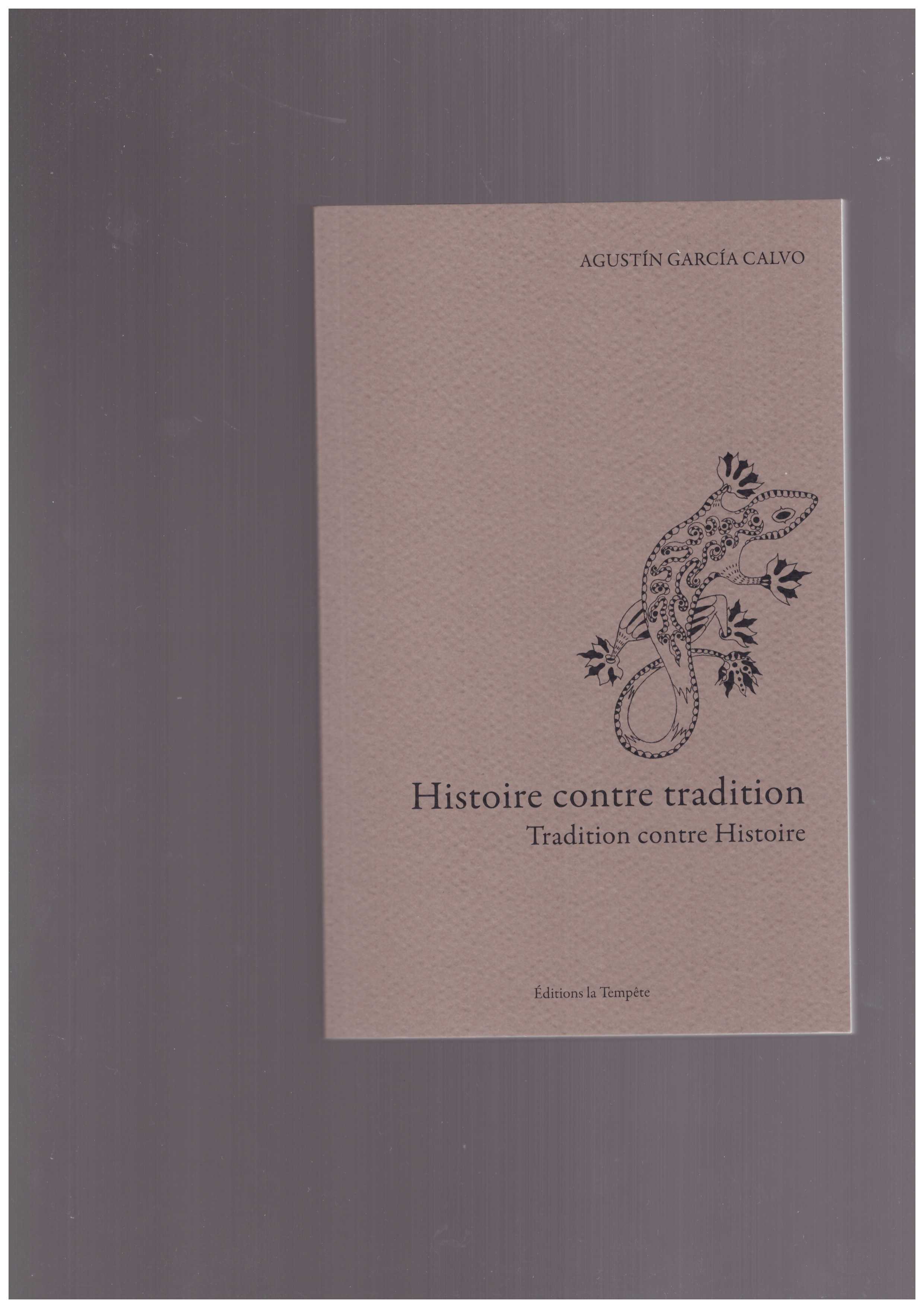 GARCIA CALVO, Agustín - Histoire contre tradition. Tradition contre Histoire.