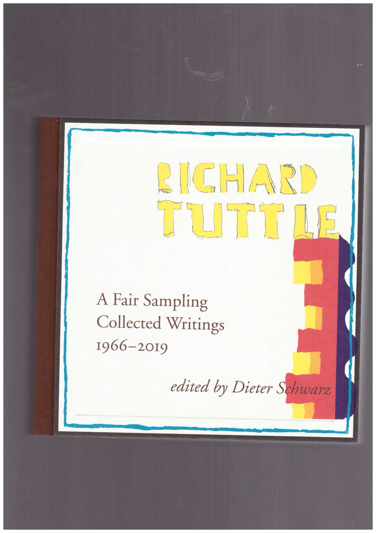 TUTTLE, Richard; SCHWARTZ, Dieter (ed.) - A Fair Sampling: Collected Writings by Richard Tuttle, 1966–2019