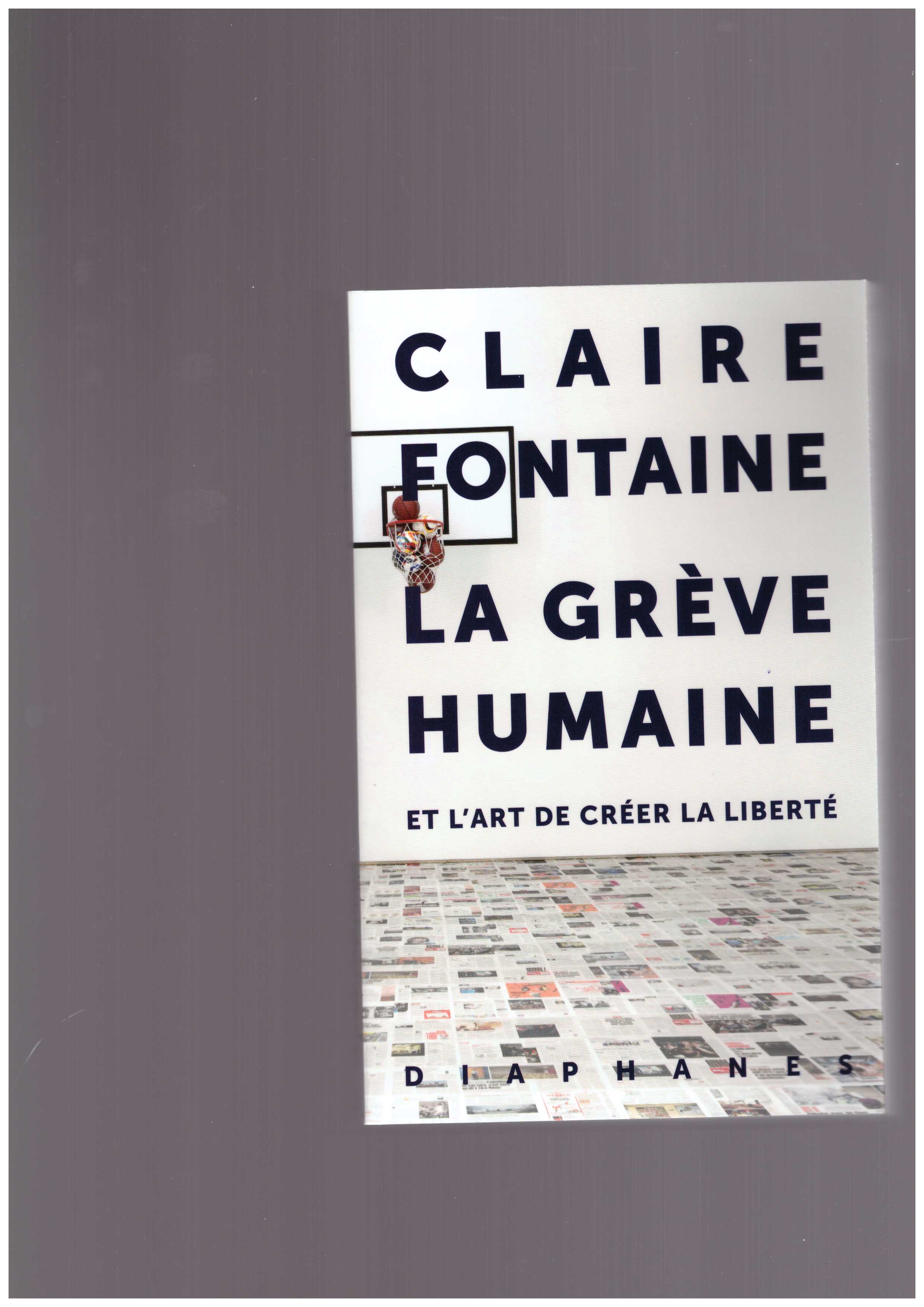 CLAIRE FONTAINE - La Grève humaine – et l’art de créer la liberté