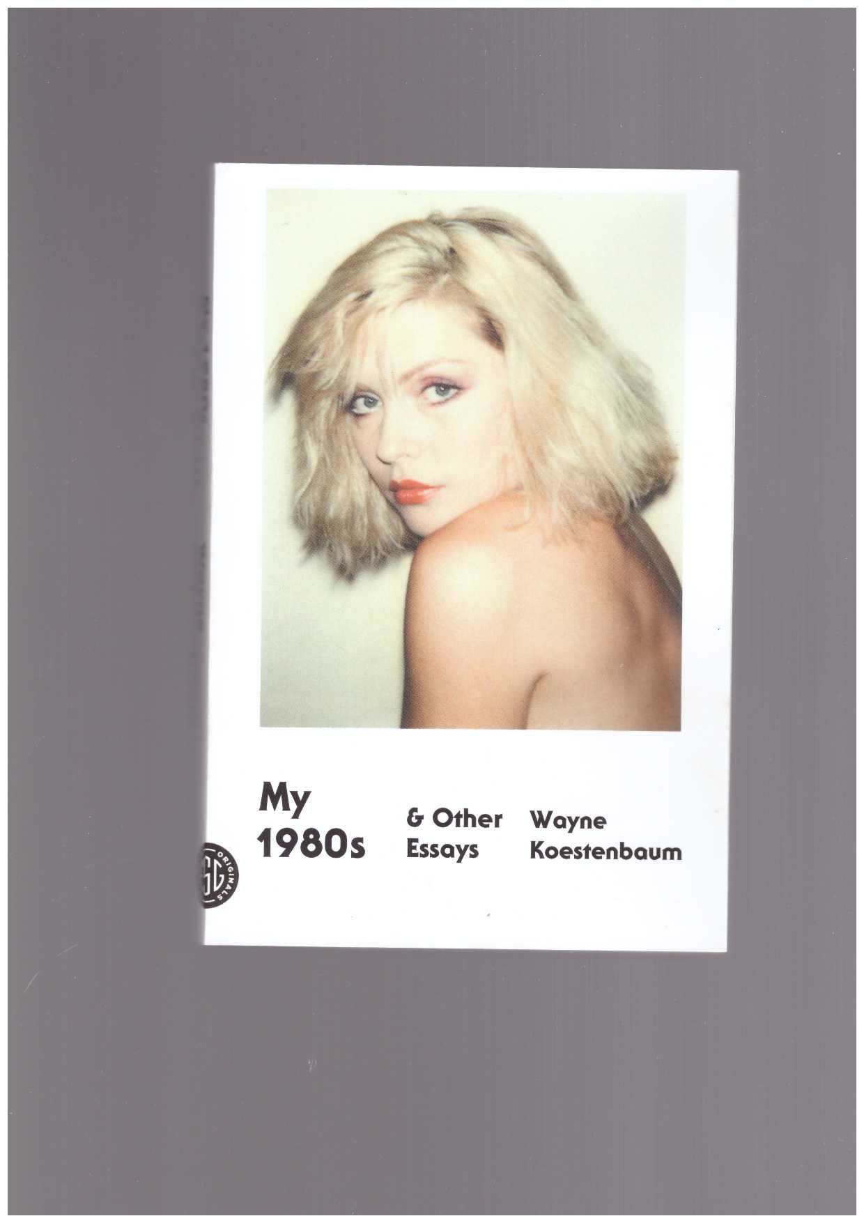 KOESTENBAUM, Wayne - My 1980s and Other Essays