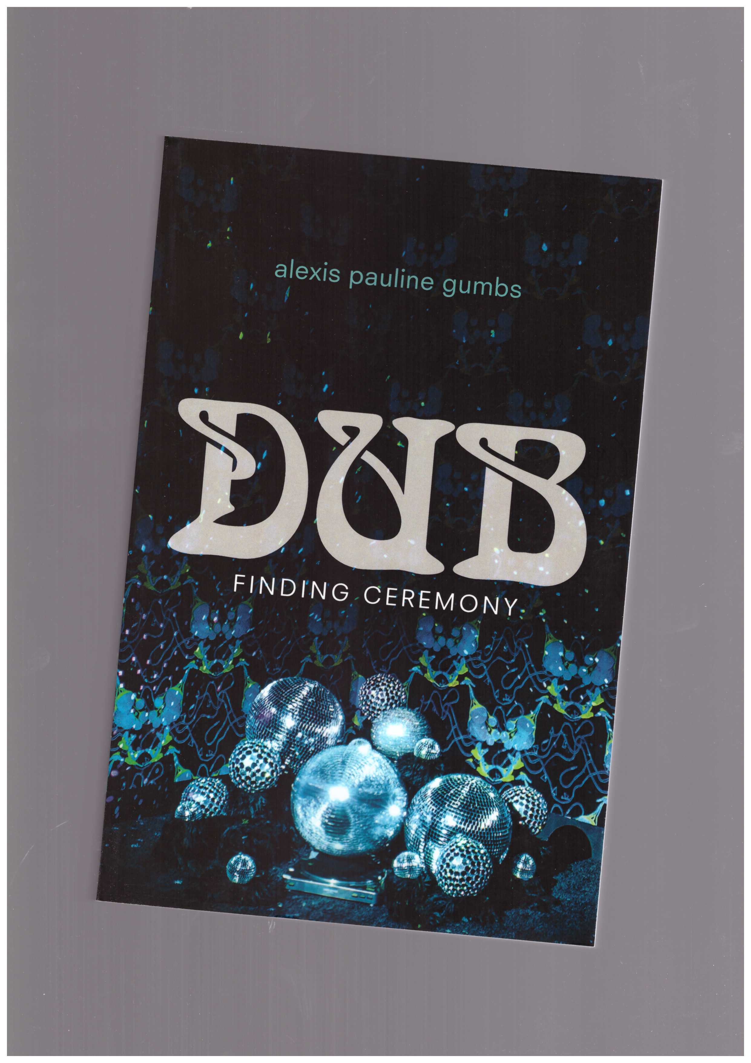 GUMBS, Alexis Pauline - Dub. Finding Ceremony