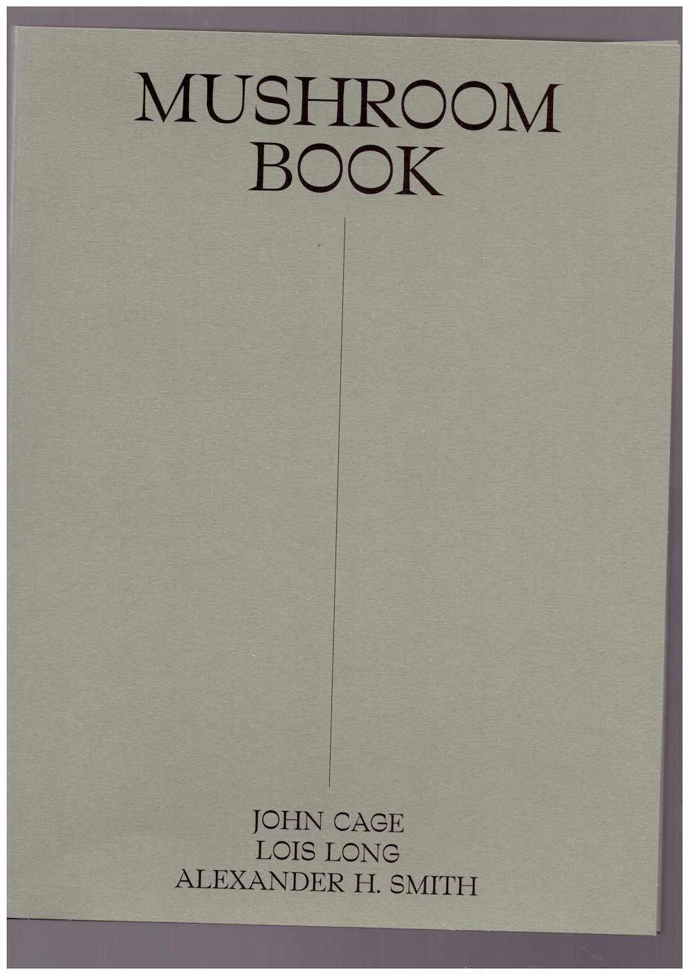 CAGE, John; PELLERIN, Ananda (ed.) - John Cage: A Mycological Foray—Variations on Mushrooms
