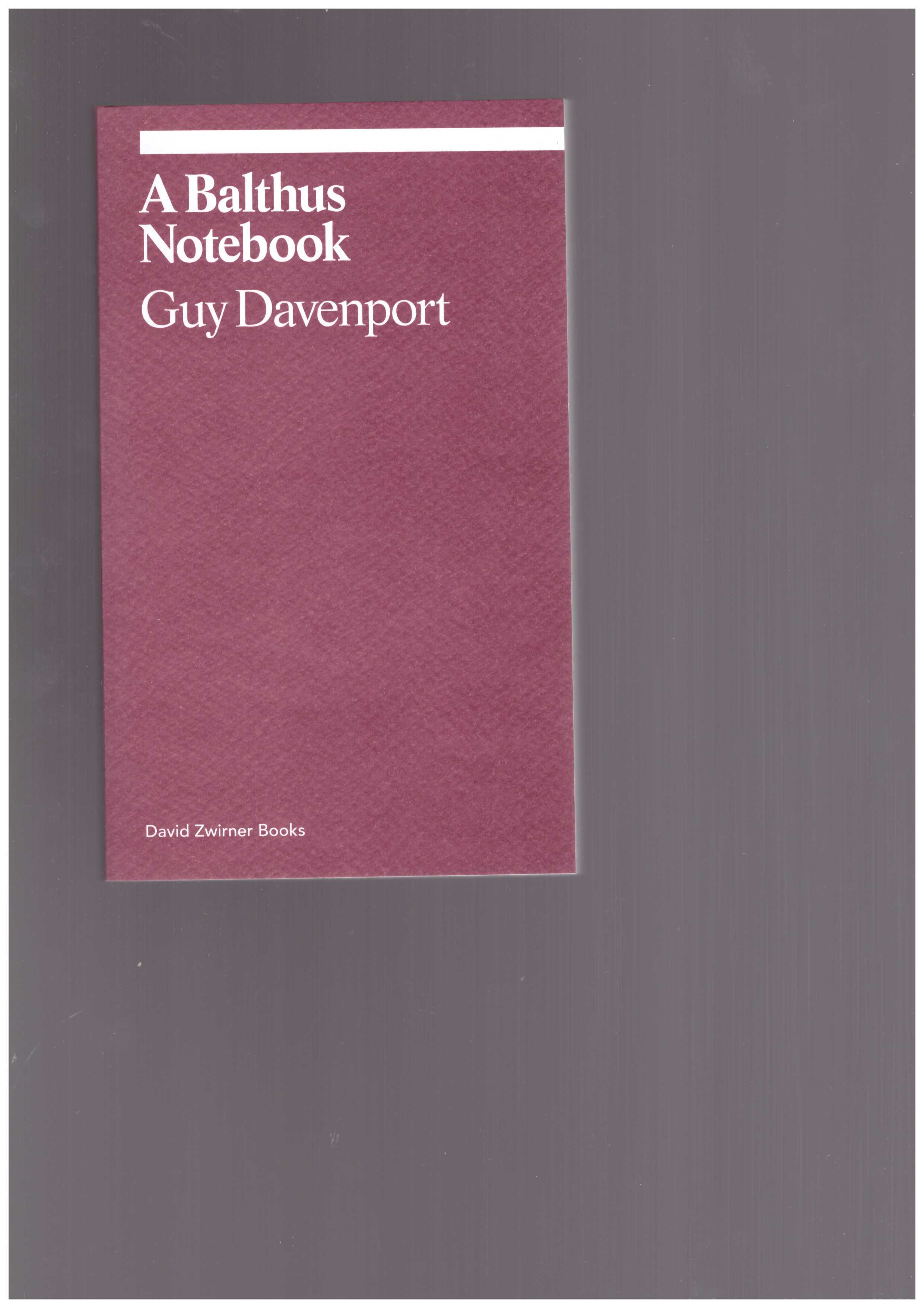 DAVENPORT, Guy - A Balthus Notebook