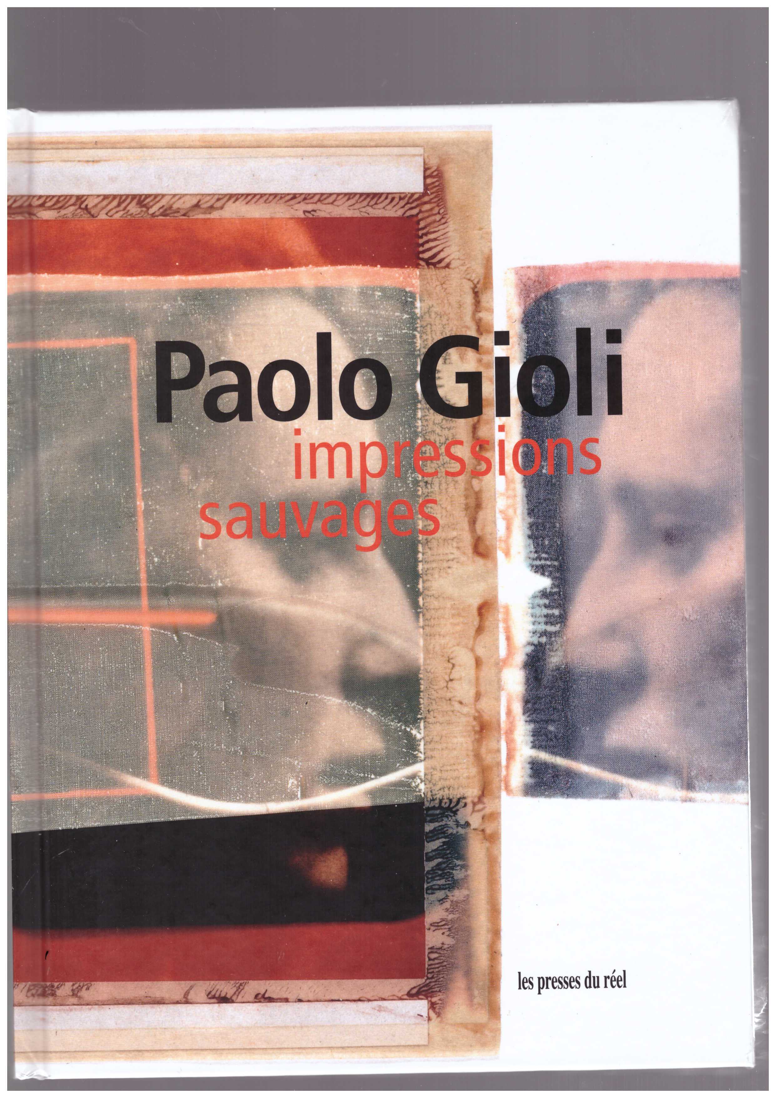 DUBOIS, Philippe; SOMAINI, Antonio  - Paolo Gioli. Impressions sauvages