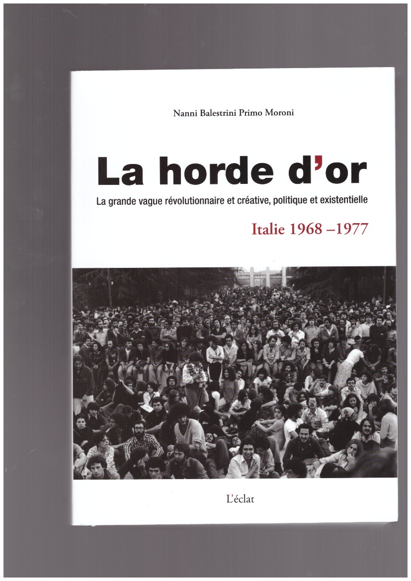 BALESTRINI, Nanni; MORONI, Primo - La horde d’or. Italie 1968-1977