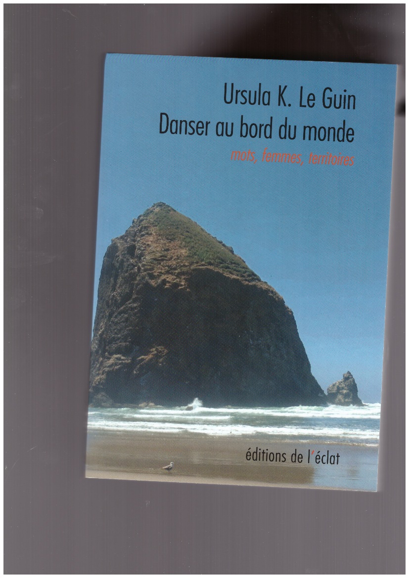 LE GUIN, Ursula K. - Danser au bord du monde. Mots, femmes, territoires