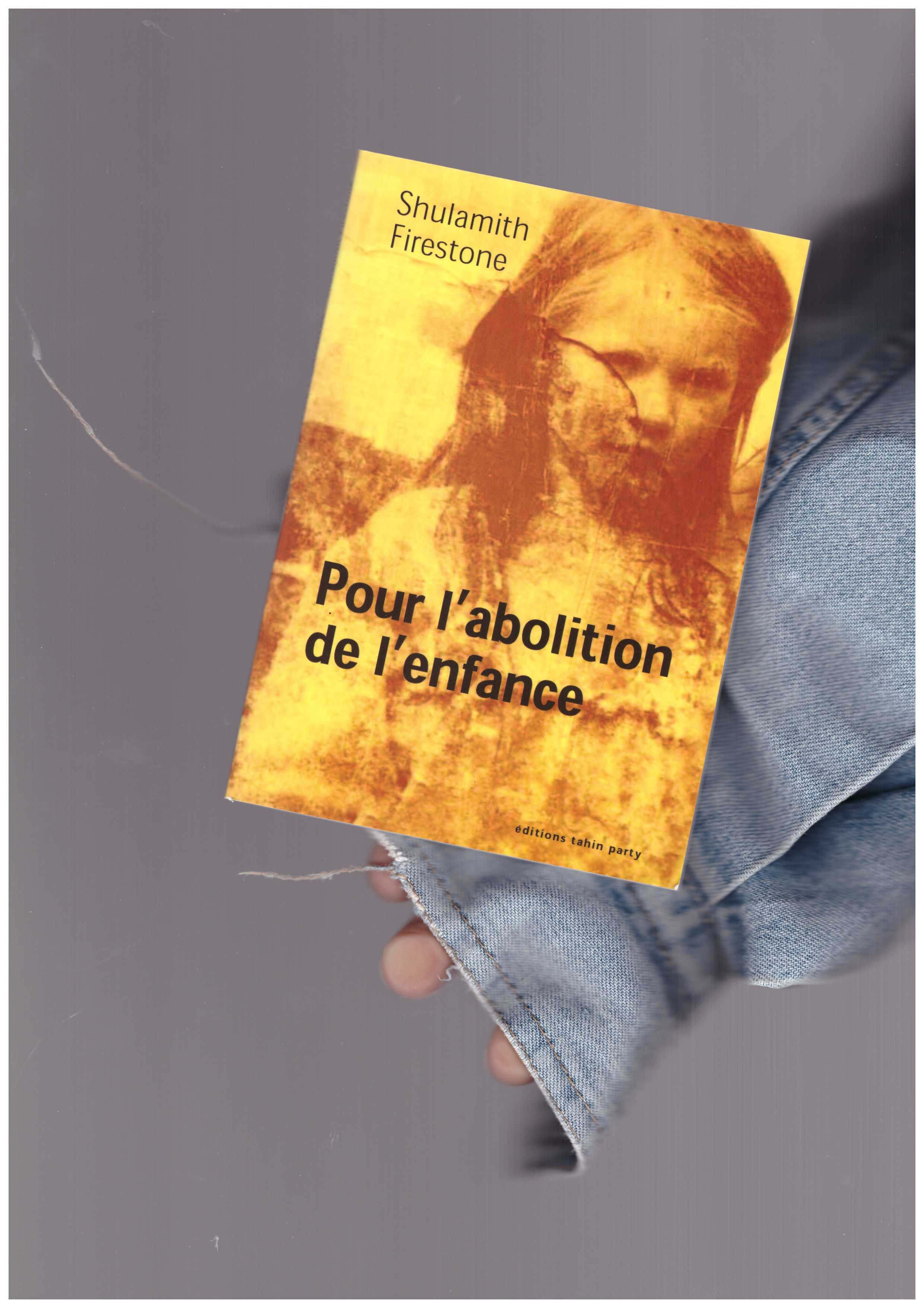 FIRESTONE, Shulamith - Pour l’abolition de l’enfance