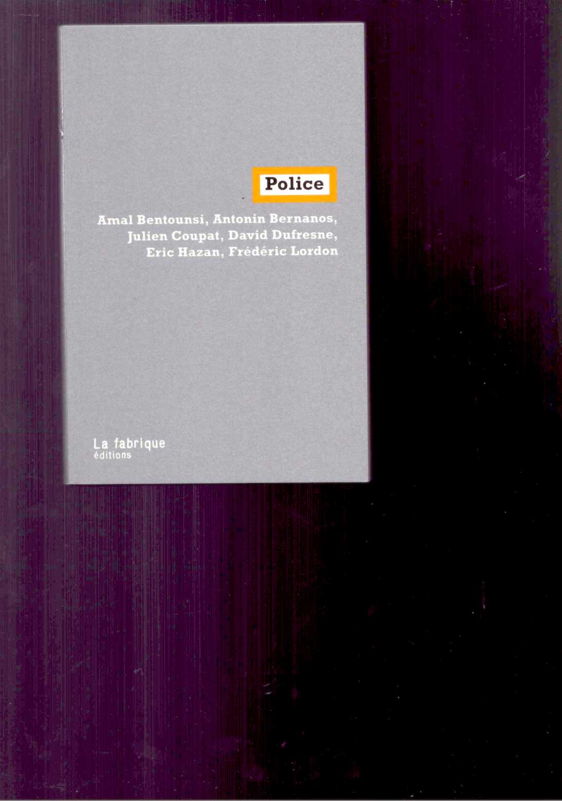 BENTOUNSI, Amal; BERNANOS, Antonin; COUPAT, Julien; DUFRESNE, David; HAZAN, Eric; LORDON, Frédéric - Police