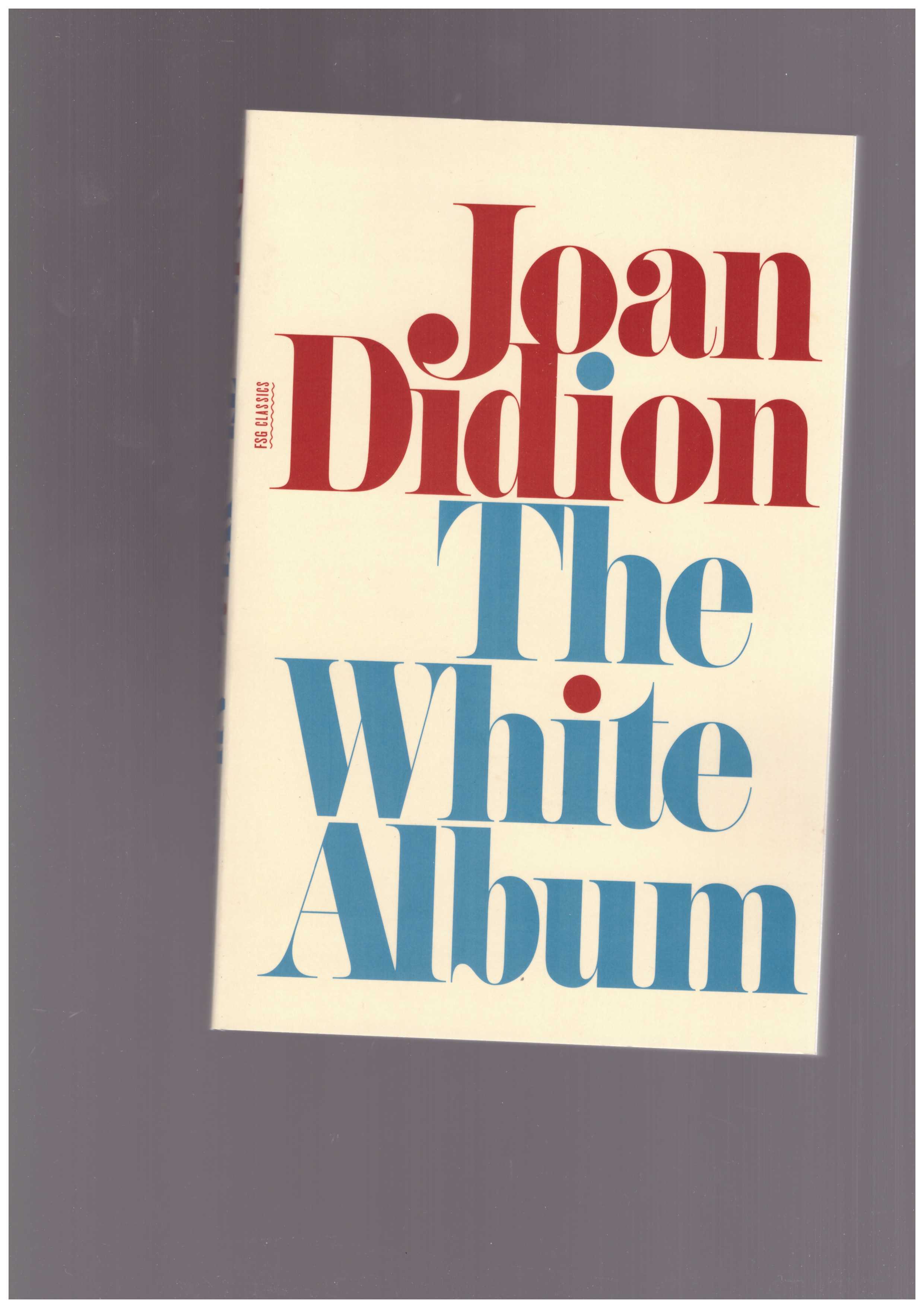 DIDION, Joan - The White Album