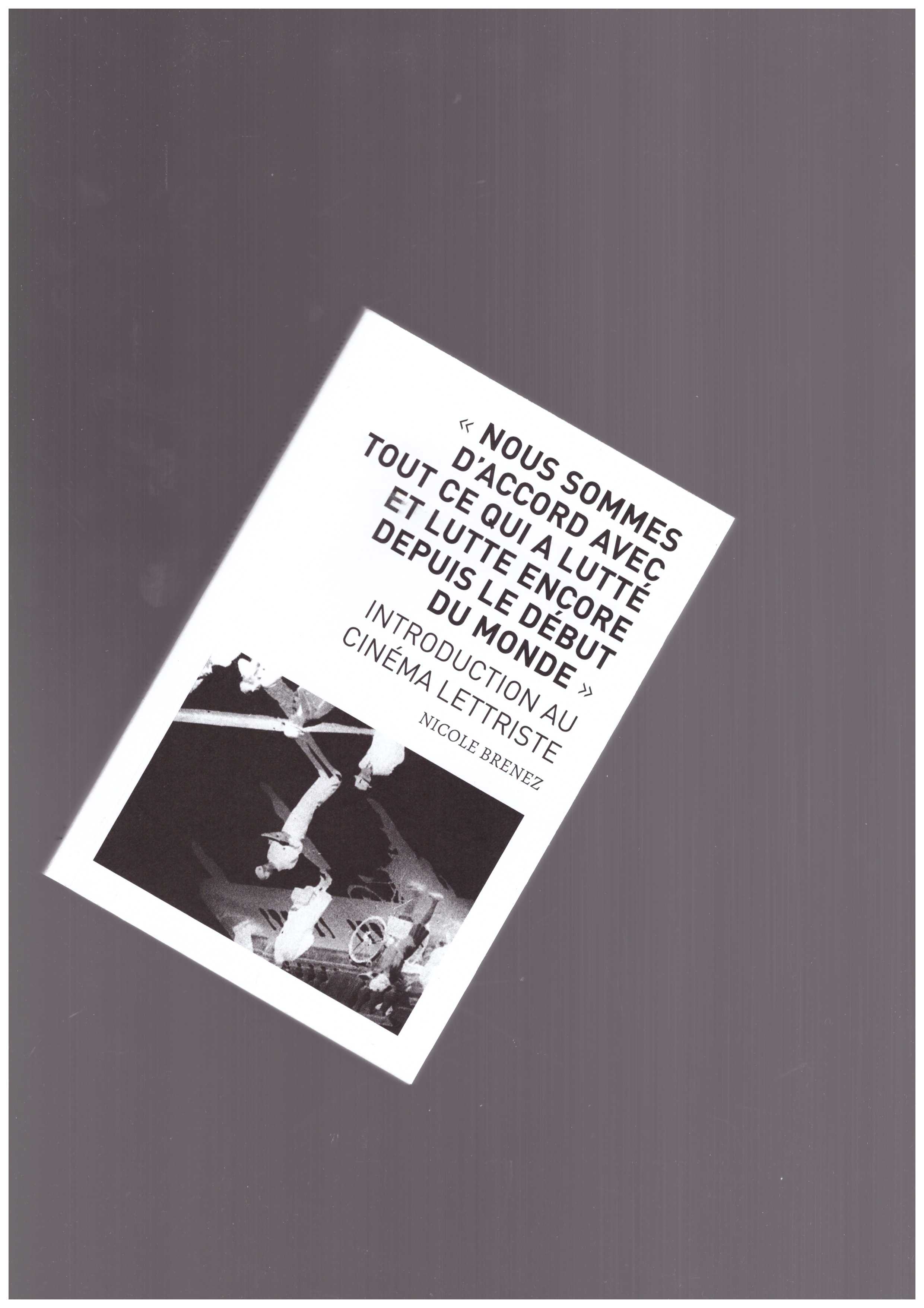 BRENEZ, Nicole - Nous sommes d’accord avec tout ce qui a lutté et lutte encore depuis le début du monde – Introduction au cinéma lettriste