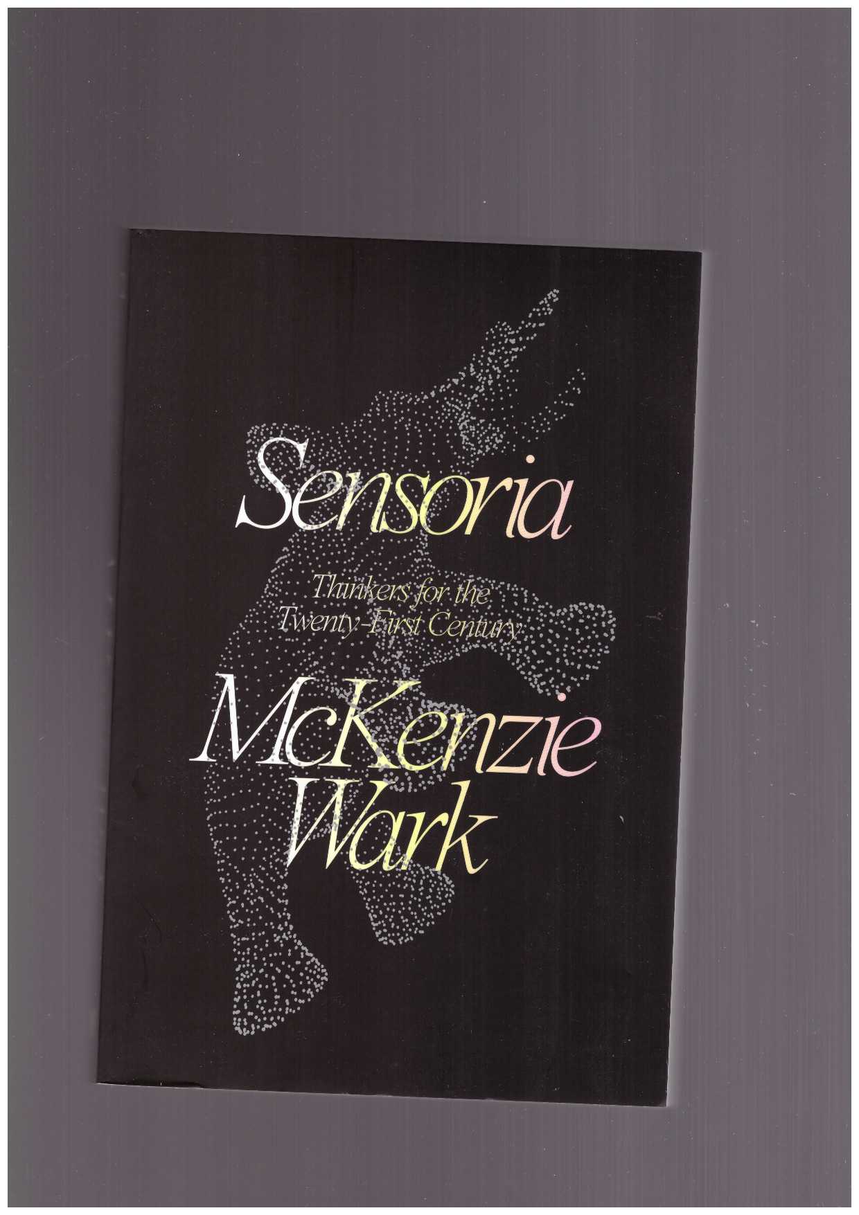 WARK, McKenzie Wark - Sensoria. Thinkers for the Twenty-first Century