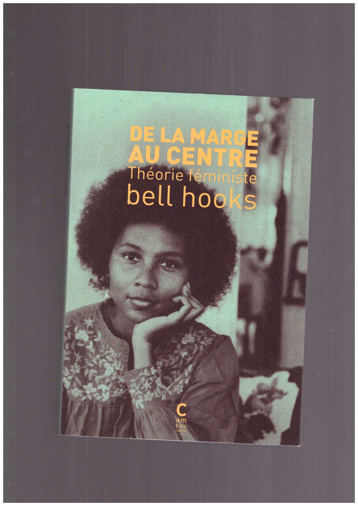 hooks, bell - De la marge au centre. Théorie féministe