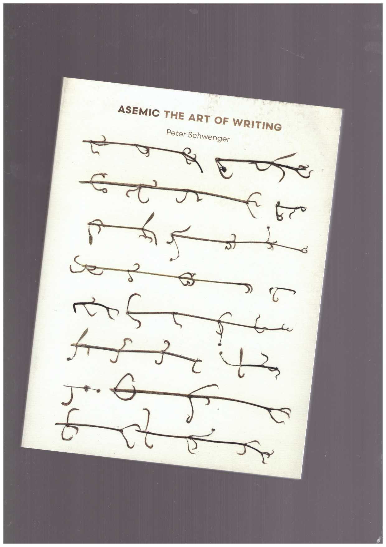 SCHWENGER, Peter  - Asemic. The Art of Writing