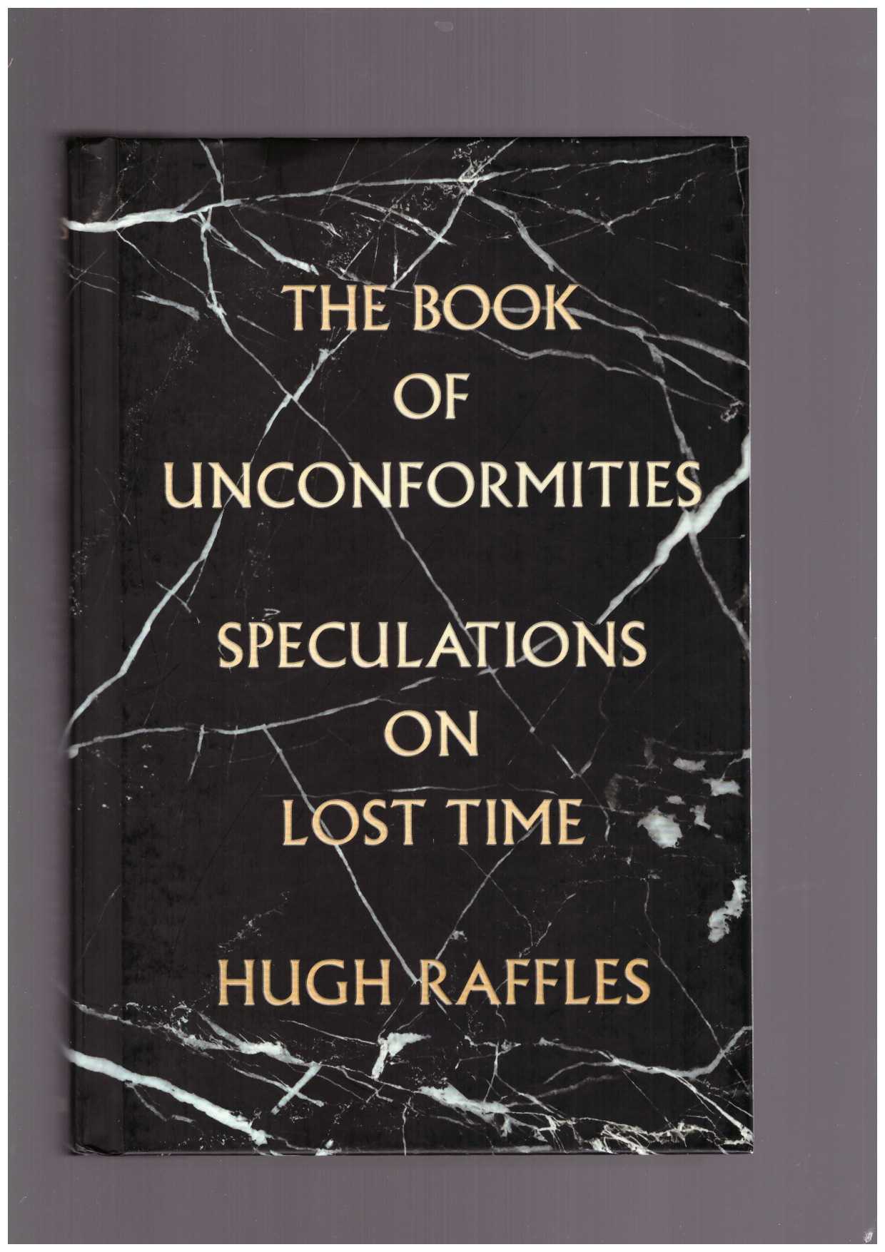 RAFFLES, Hugh - The Book of Unconformities