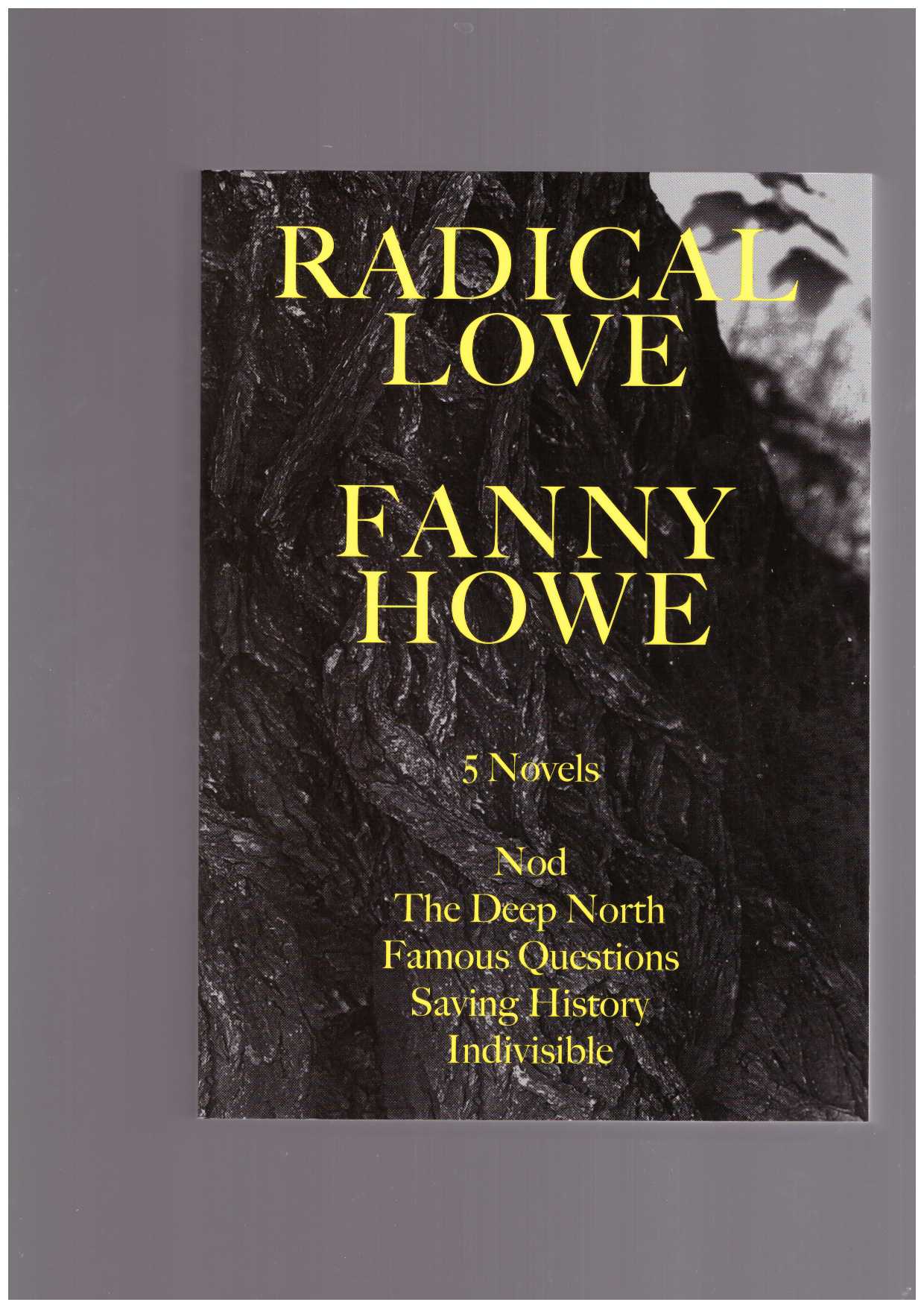 HOWE, Fanny - Radical Love : Five novels