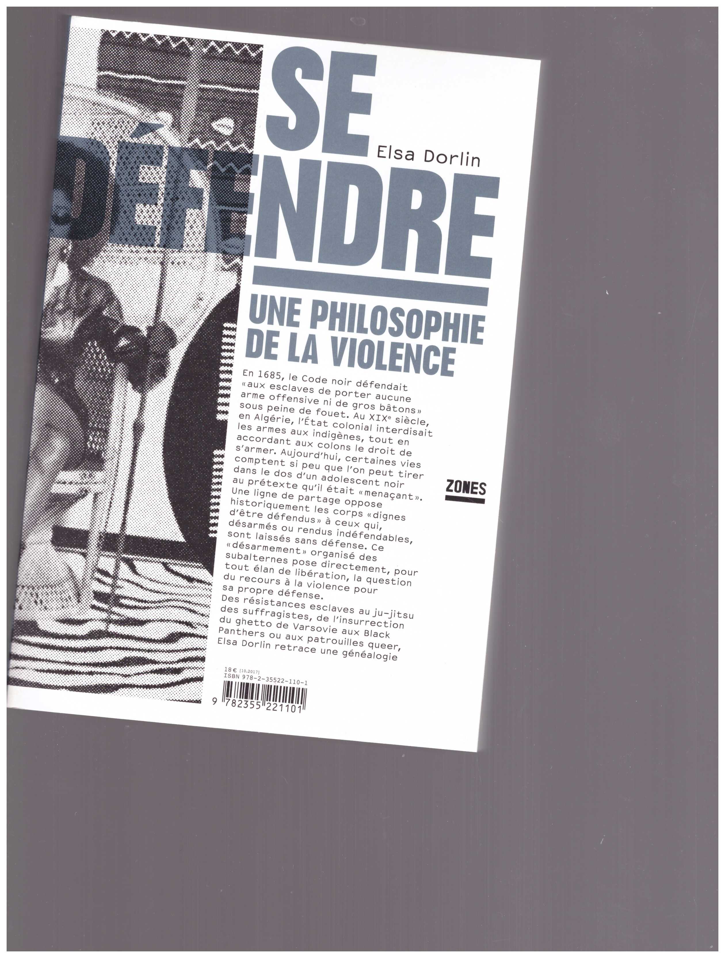 DORLIN, Elsa  - Se défendre. Une philosophie de la violence