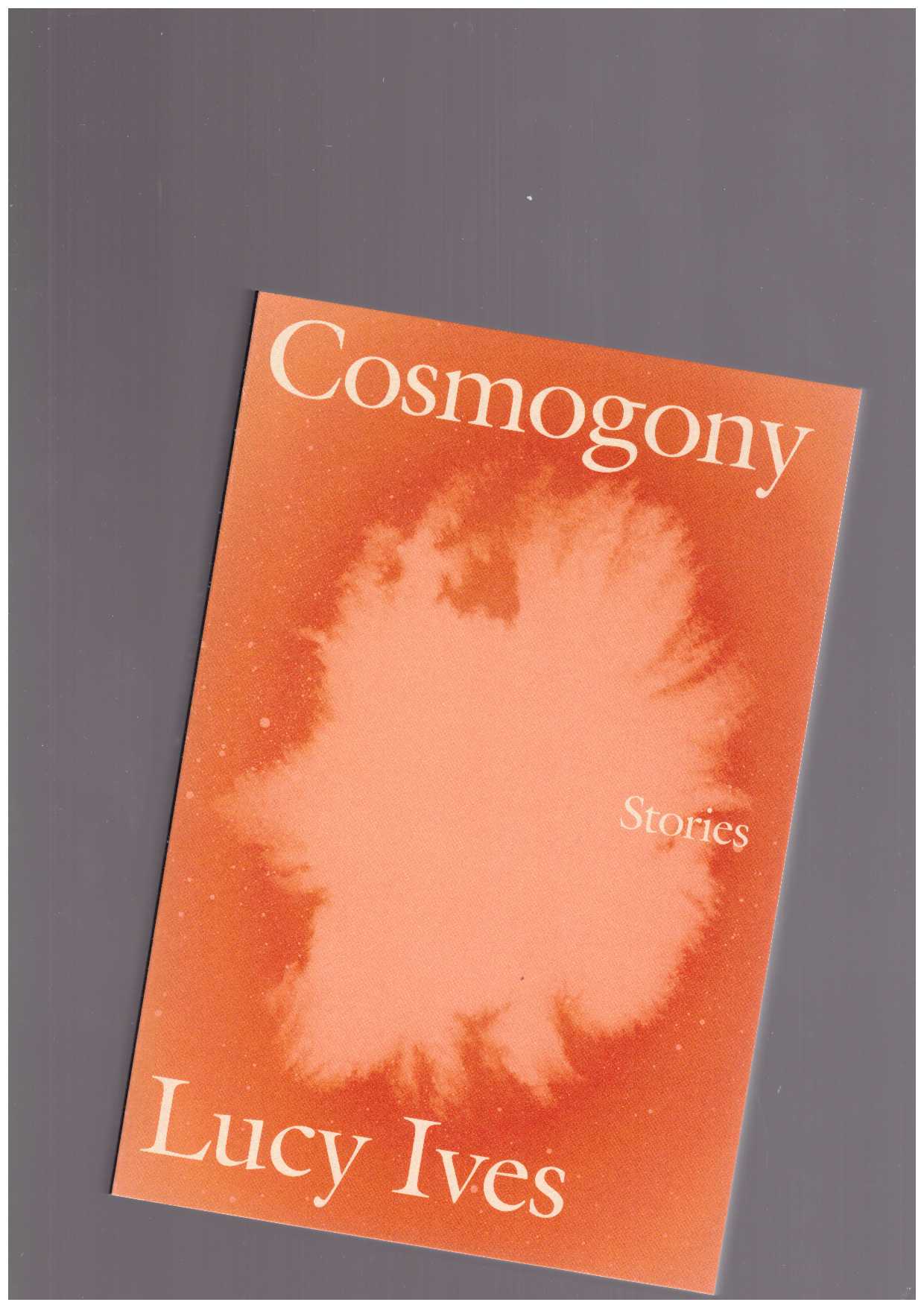 IVES, Lucy - Cosmogony