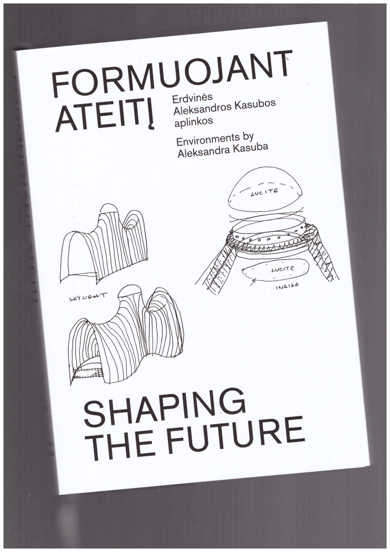 KASUBA, Aleksadra; LUBYTĖ, Elona (ed.) - Shaping the Future. Environments by Aleksadra Kasuba