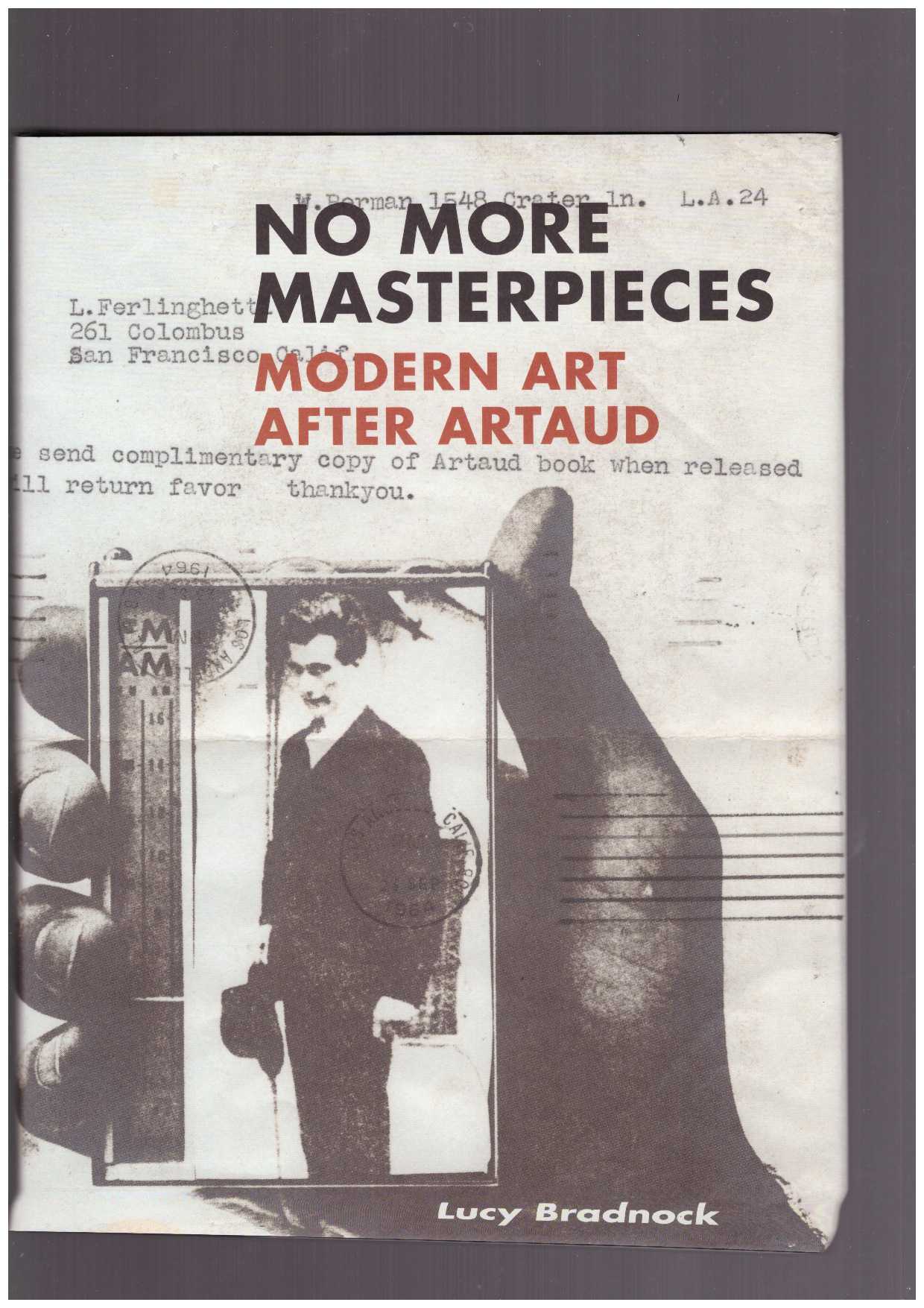 BRADNOCK, Lucy  - No More Masterpieces. Modern Art After Artaud