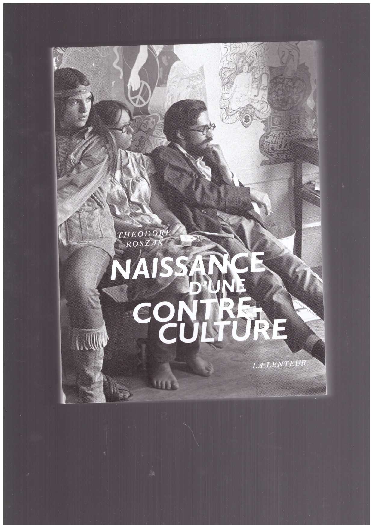 ROSZAK, Theodore  - Naissance d'une contre-culture. Réflexions sur la société technocratique et l'opposition de la jeunesse