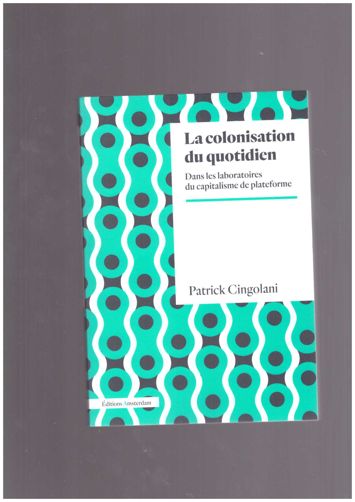 CINGOLANI, Patrick - La Colonisation du quotidien