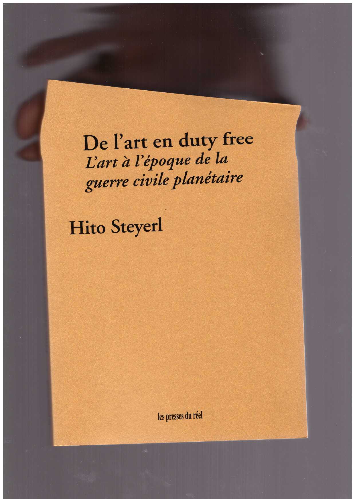 STEYERL, Hito - De l’art en duty free – L’art à l’époque de la guerre civile planétaire