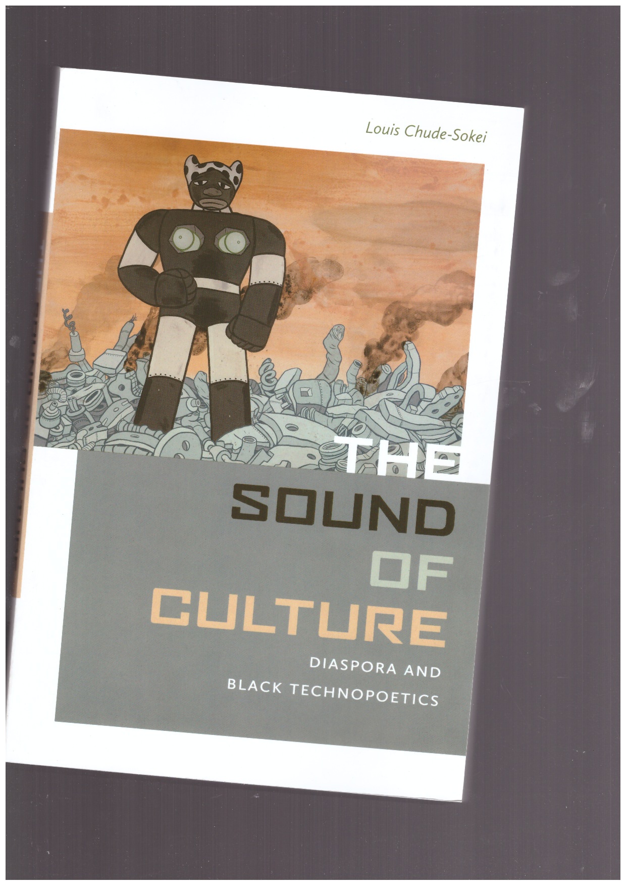 CHUDE-SOKEL, Louis  - The Sound of Culture. Diaspora and Black Technopoetics