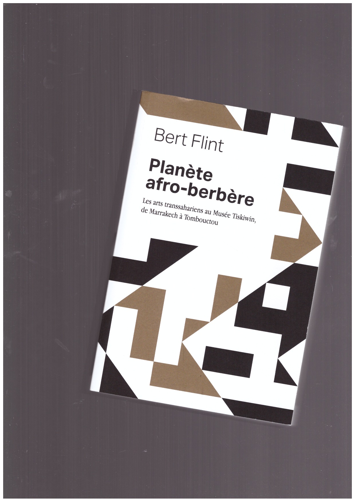 FLINT, Bert - Planète afro-berbère – Les arts transsahariens au musée Tiskiwin, de Marrakech à Tombouctou