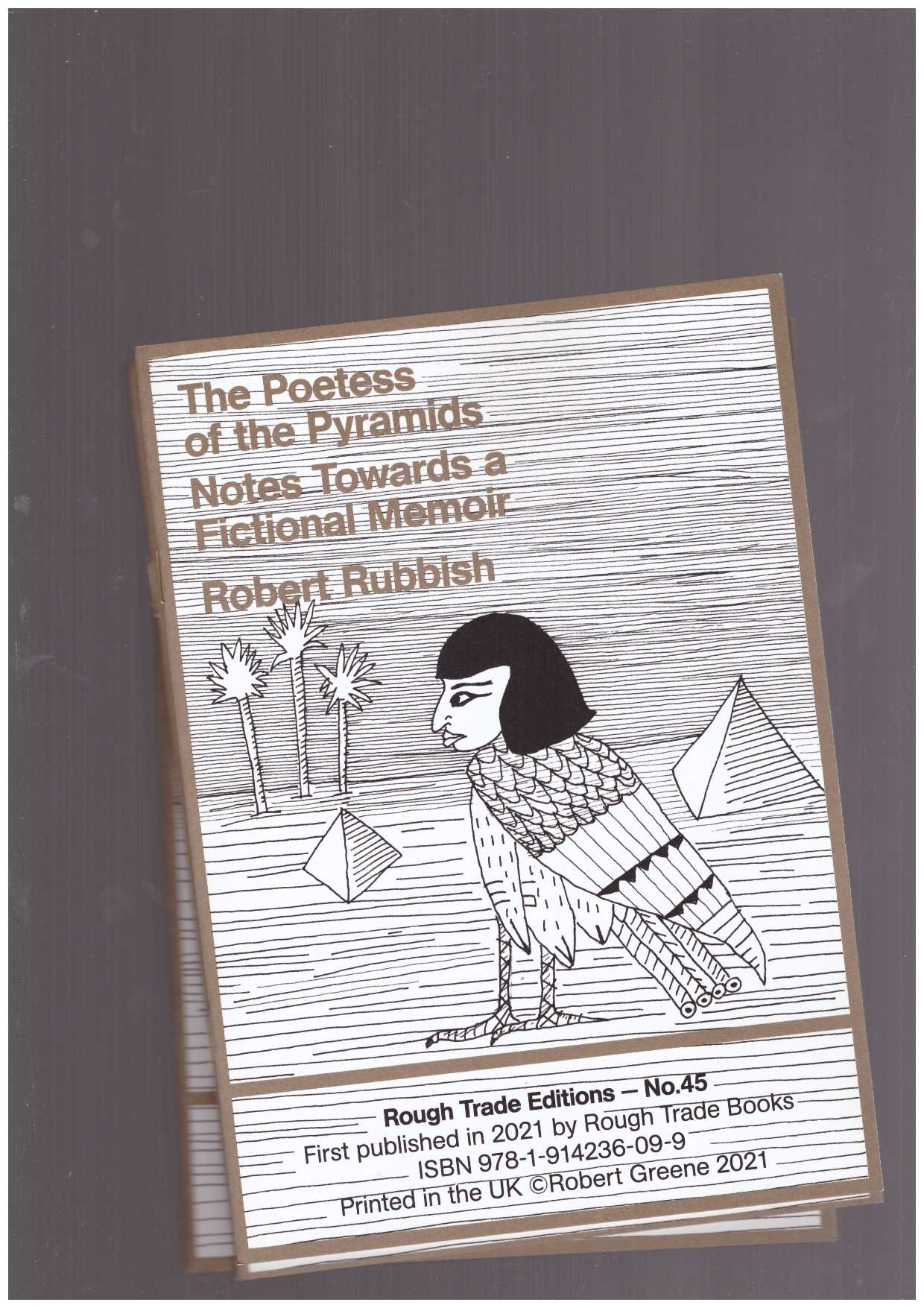 RUBBISH, Robert  - The Poetess of the Pyramids. Notes Towards a Fictional Memoir