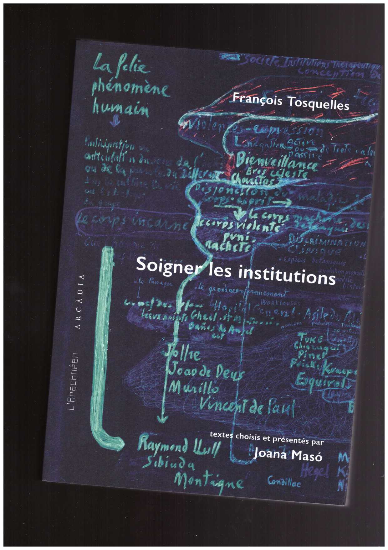 MASO, Joana  - Francois Tosquelles. Soigner les institutions