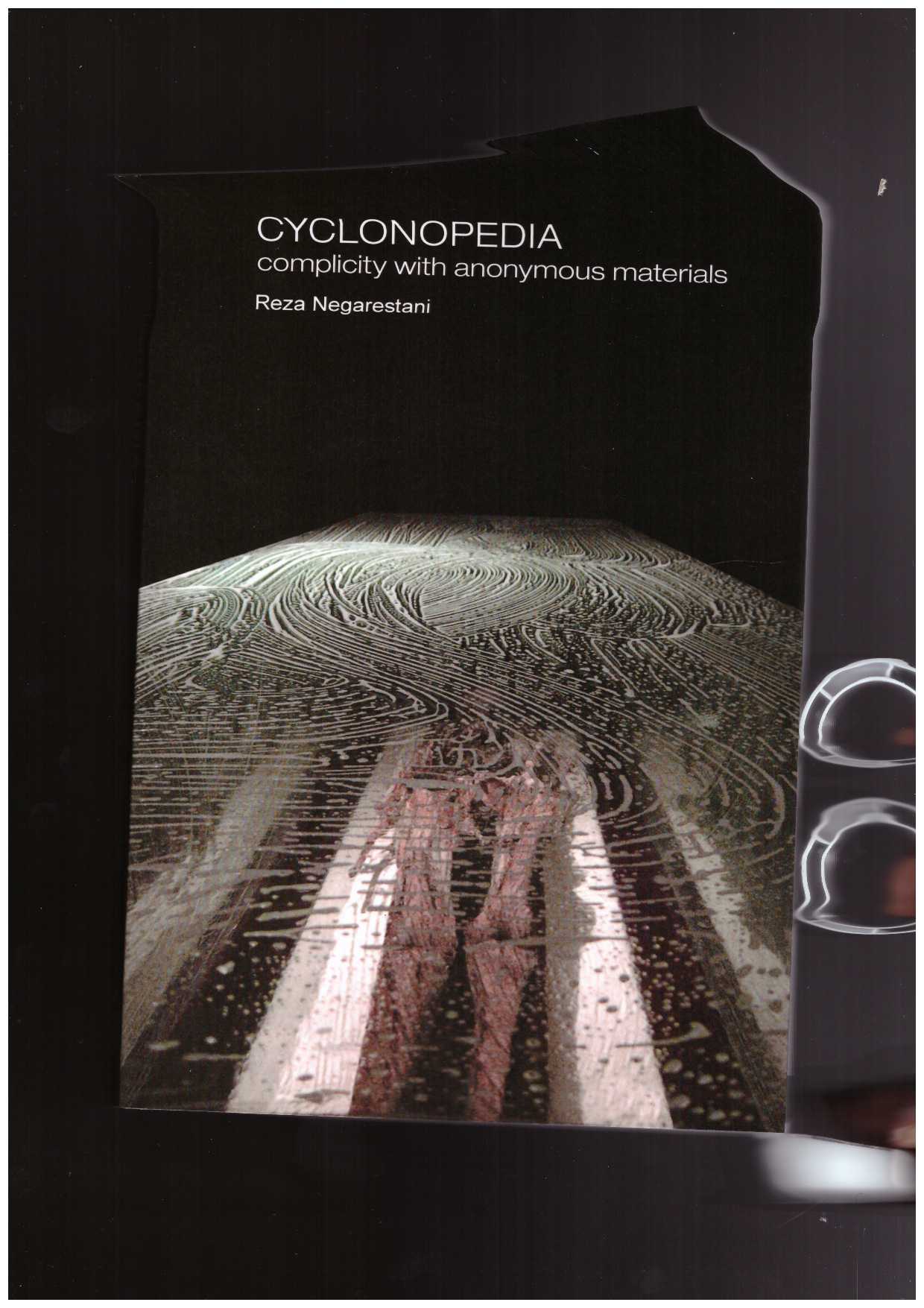 NEGARESTANI, Reza - Cyclonopedia. Complicity with Anonymous Materials Reza Negarestani