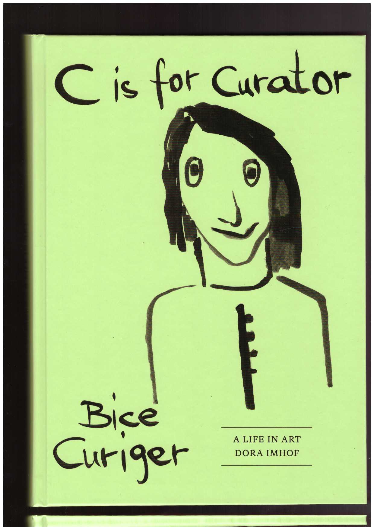 IMHOF, Dora - C is for Curator: Bice Curiger – A Life in Art